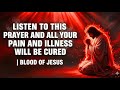 Powerful Prayer For Healing And Pain Relief The Blood Of Jesus Cures Illness