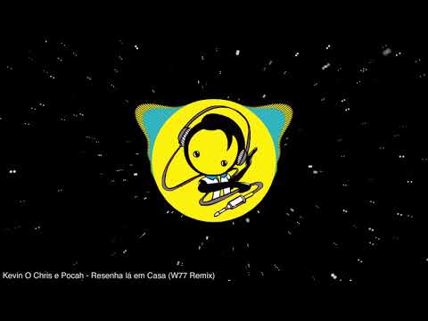 Kevin O Chris e Pocah - Resenha Lá Em Casa (W77 Remix)