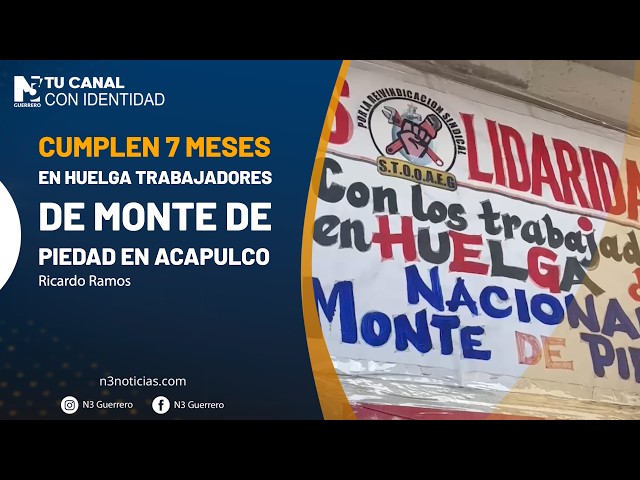 Cumplen 7 meses en huelga trabajadores de Monte de Piedad en Acapulco