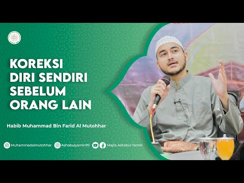 Koreksi Diri Sendiri Sebelum Orang Lain - Habib Muhammad bin Farid Al Mutohhar