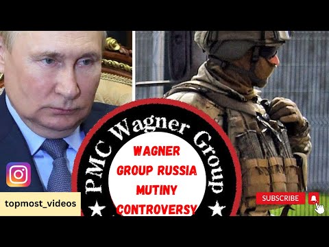 Wagner Group Russia Mutiny Controversy