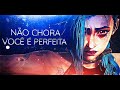 Jinx Você é Perfeita Arcane
