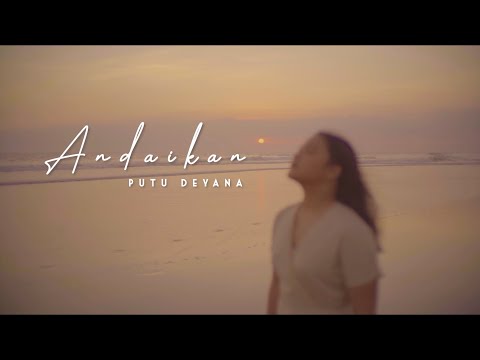Andaikan - Putu Deyana (Official Music Video)