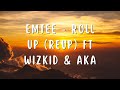 Emtee Roll Up ReUp Ft WIZKID AKA