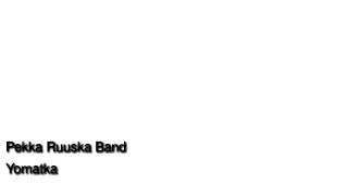 Pekka Ruuska Band - Yömatka