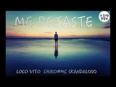 ME DEJASTE - LOCO VITO CHI KO SKANDALOSO (PROD LA CLIKA CREW)