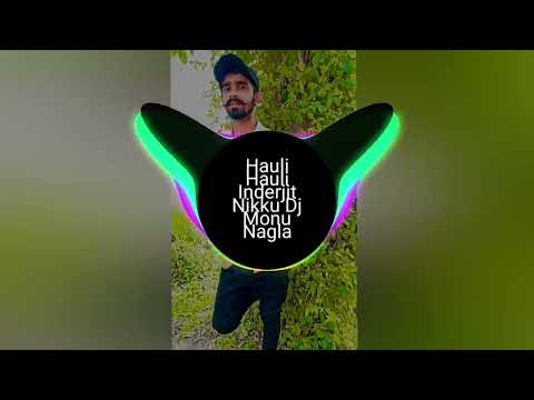 Hauli Hauli inderjit nikku remix dj monu nagla se top no1