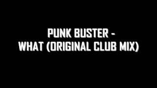 Punk Buster - What (Original Club Mix)