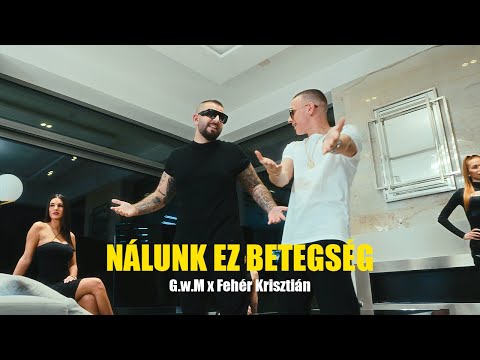 G.w.M x Fehér Krisztián - Nálunk ez betegség /Official 4K Videoclip/