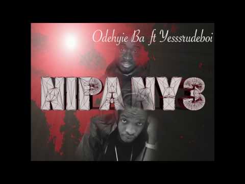Odehyie Ba ft Yesssrudeboi - NIPA NY3  [Audio Slide]