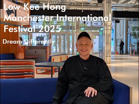 Manchester International Festival (MIF) 2025 - Low Kee Hong on Dream Differently, Shilpa Gupta..