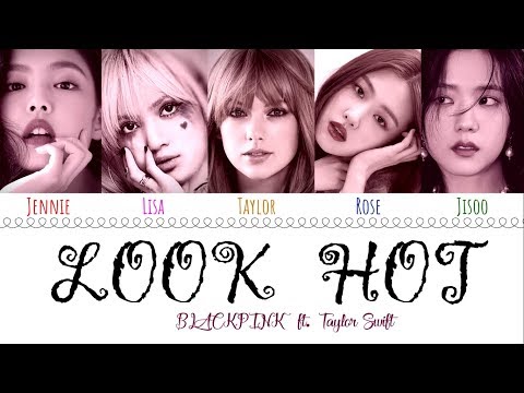 BLACKPINK ft. TAYLOR SWIFT - Look Hot (Mashup)(Color Coded Lyrics/Eng/Han/Rom)