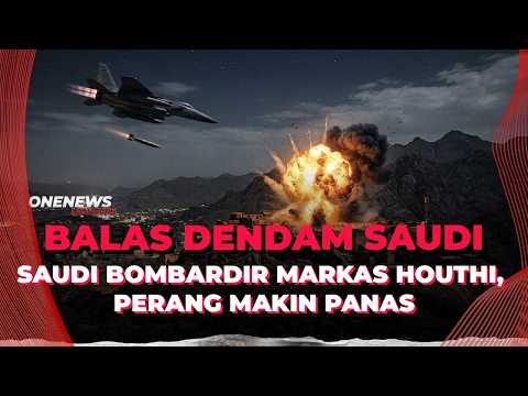 Ngeri! Saudi Emosi, Gempur Markas Houthi di Yaman, Sejumlah Orang Tewas | OneNews Update