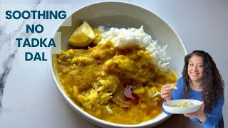 Soothing light dal with no tadka or tempering!