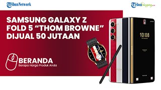 Samsung Galaxy Z Fold 5 Kolaborasi dengan Desainer Ternama Thom Browne, Dibanderol 50 JUTAAN