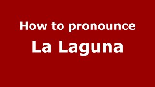 How to pronounce La Laguna