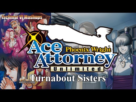 Turnabout Sisters' Unlimited - Phoenix Wright: Ace Attorney [Extreme-Mashup]