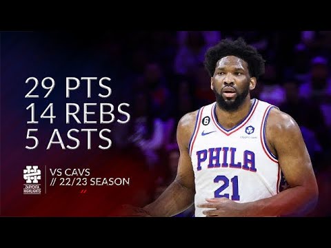 Joel Embiid 29 pts 14 rebs 5 asts vs Cavs 22/23 season