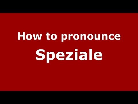How to pronounce Speziale (Italian/Italy) - PronounceNames.com