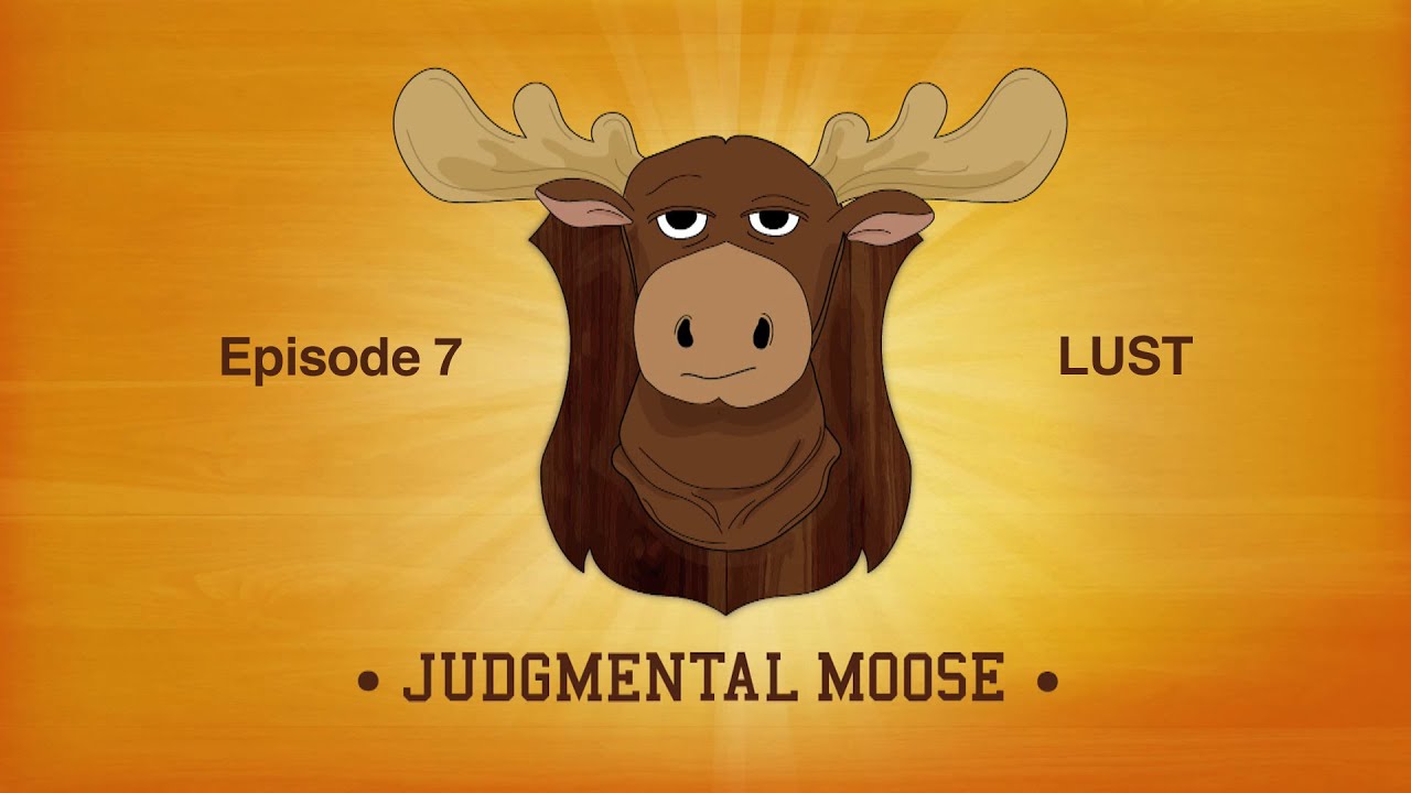 Judgmental Moose - Episode 7: LUST