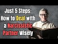 Just 5 Steps: How to Deal with a Narcissistic Partner Wisely |NPD|narcissism - Survive and Thrive Just 5 Steps: How to Deal with a Narcissistic Partner Wisely |NPD|narcissism