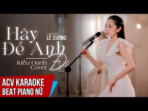 KARAOKE | Hãy Để Anh Đi - Kiều Oanh Cover | Beat Piano Tone Nữ Chuẩn Dễ Hát