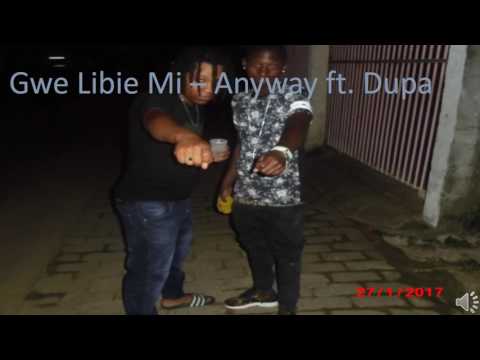 Anyway ft  Dupa   Gwe libie Mi