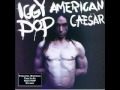 Iggy Pop - American Caesar -Sickness