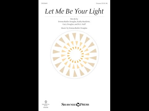 LET ME BE YOUR LIGHT (Unison Choir) - Donna Butler Douglas
