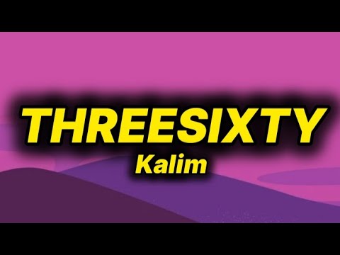 Kalim - Threesixty (lyrics/text)