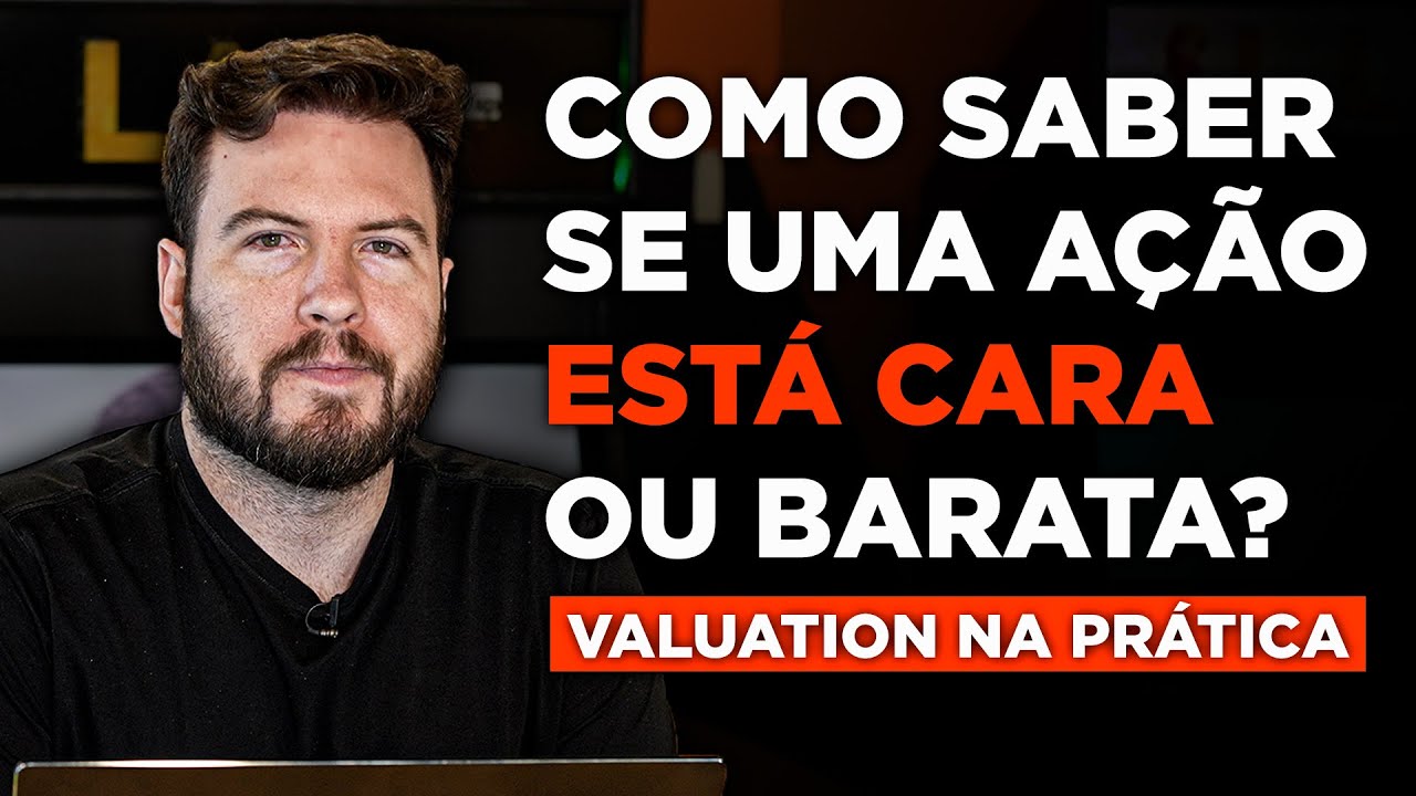 COMO SABER QUANDO UMA AÇÃO ESTÁ CARA OU BARATA? | Valuation na PRÁTICA!