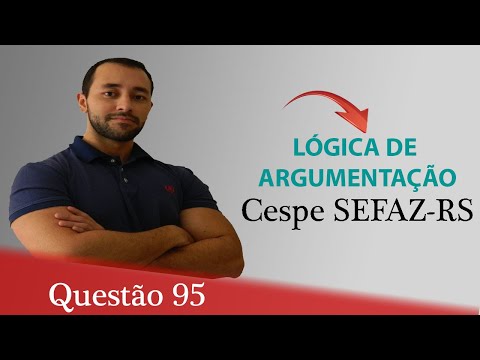 Questão 95 - Raciocínio Lógico (Lógica de Argumentação) - Cespe SEFAZ-RS
