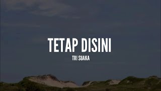 Download lagu [1 Jam Lirik]  Tri Suaka - Tetap Disini (Lirik) mp3