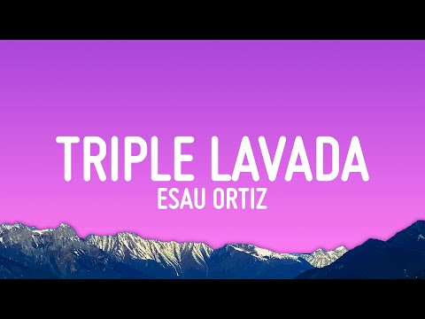 Esau Ortiz - Triple Lavada (Letra/Lyrics)