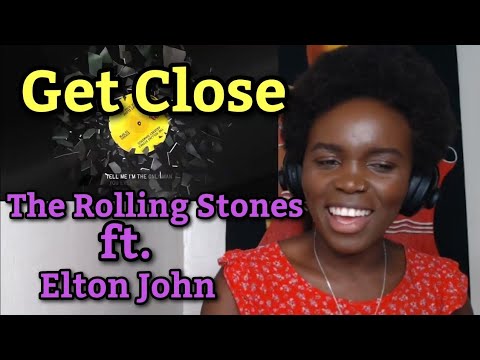 African Girl Reacts To The Rolling Stones - Get Close ft. Elton John