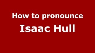 How to pronounce Isaac Hull