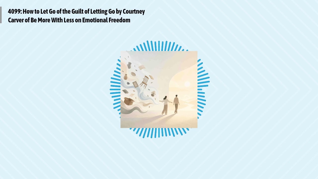 4099: How to Let Go of the Guilt of Letting Go by Courtney Carver of Be More With Less on...