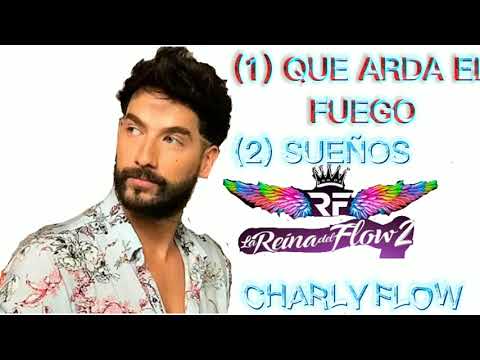 2 MÚSICAS -DEL CHARLY FLOW (QUE ARDA EL FUEGO) (SUEÑOS)