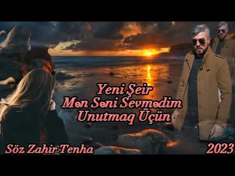 Zahir Tenha Mən Səni Sevmədim Unutmaq Üçün Yeni Şeir(2023)Trend