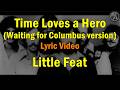 Little Feat - Time Loves a Hero (Waiting for Columbus version) (lyric video)