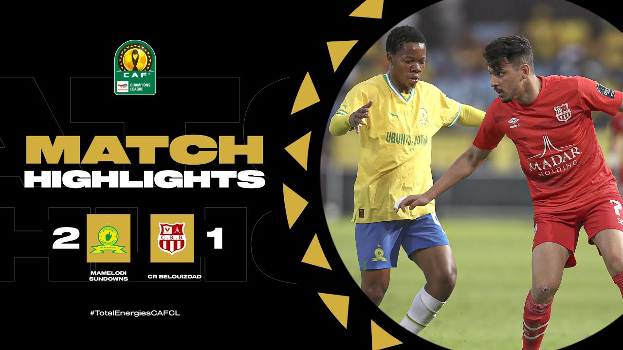 CAF Champions league | Quart de finale retour : Mamelodi Sundowns 2-1 CR Belouizdad