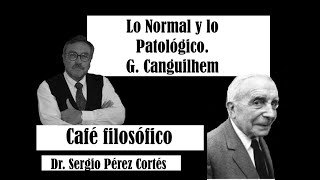 Café filosófico "Una página de filosofía". Lo normal y lo patológico, Georges Canguilhem