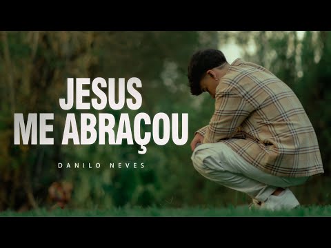 Danilo Neves - Jesus Me Abraçou | Official Music Video