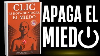 Clic. Es hora de apagar el miedo
