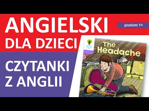 Angielski dla Dzieci i Początkujących czytając Książeczki/Bajki ze szkoły w Anglii (The Headache)