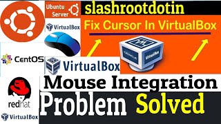 Mouse Integration VirtualBox not working :Problem Solved