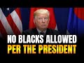 REPLAY Trump S Resegregation And Whitening Of America No Blacks Allowed