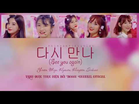 [Phiên âm Tiếng Việt] See you again(다시 만나) - PRODUCE 48 (Yireon, Miyu, Hyewon, Haeyoon, Sakura)