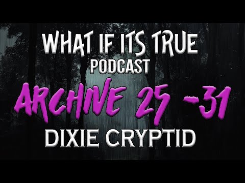 ARE THESE STORIES TRUE? Dixie Cryptid Archive 25 - 31