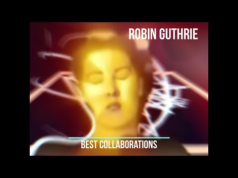 Robin Guthrie (ex Cocteau Twins) - Collaborations Full album (Tamaryn/Fawns of Love/Heligoland/etc)